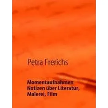 Momentaufnahmen - Frerichs, Petra
