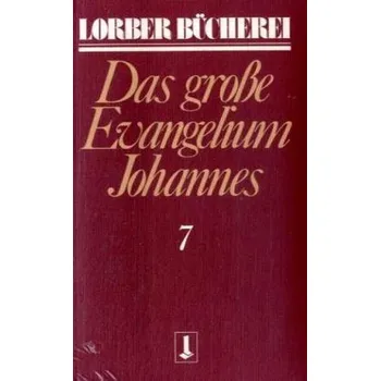 Johannes, das große Evangelium. Bd.7 - Jakob Lorber