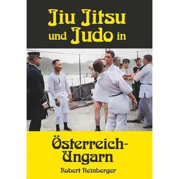 Jiu Jitsu und Judo in Österreich-Ungarn - Reinberger, Robert