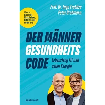 Der Männer-Gesundheitscode - Lebenslang fit und voller Energie - Ingo Froböse