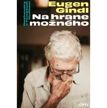 Na hrane možného. Eugen Gindl: Rozhovory s Tomášom Hučkom – Tomáš Hučko (SK)