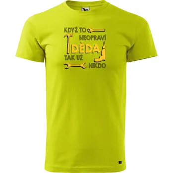 Pánské oblečení Pánské tričko s potiskem Když to neopraví děda, tak nikdo.. Velikost: S, Barva trička: Limetková