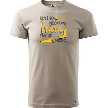 Pánské tričko Pánské tričko s potiskem Když to neopraví táta, tak nikdo.. Velikost: M, Barva trička: Ledově šedá