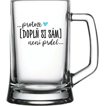 Sklenice Personalizovaná pivní sklenice - Protože [doplň si sám] není prdel