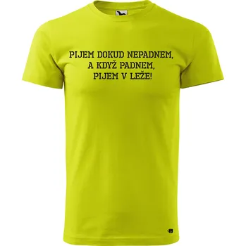 Pánské oblečení Pánské tričko s potiskem Pijem dokud nepadnem Velikost: 2XL, Barva trička: Limetková