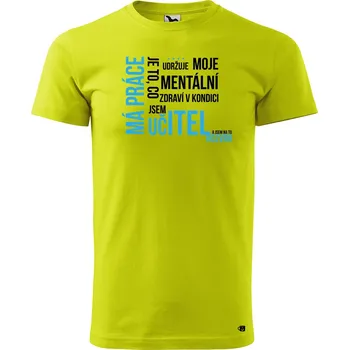 Pánské oblečení Pánské tričko s potiskem Má práce učitel Velikost: 2XL, Barva trička: Limetková