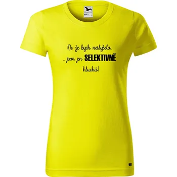 Dámské tričko s potiskem Selektivně hluchá Barva trička: Citrónová - 96, Velikost: XL