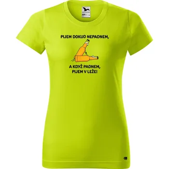 Dámské tričko Dámské tričko s potiskem Pijem dokud nepadnem... Barva trička: Limetková - 62, Velikost: XL
