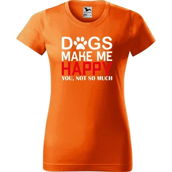 Dámské tričko s potiskem Dogs make me happy Barva trička: Oranžová - 11, Velikost: M