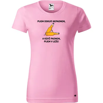 Dámské tričko s potiskem Pijem dokud nepadnem... Barva trička: Růžová - 30, Velikost: M