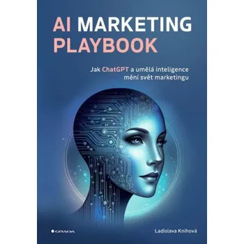 AI Marketing Playbook - Jak ChatGPT a umělá inteligence mění svět marketingu - Ladislava Knihová (2024, brožovaná)