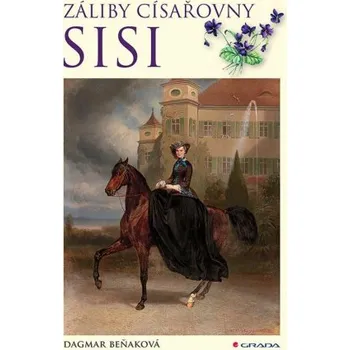 Záliby císařovny Sisi - Dagmar Beňaková