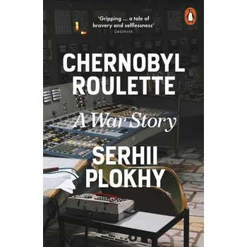 Chernobyl Roulette - Serhii Plokhy