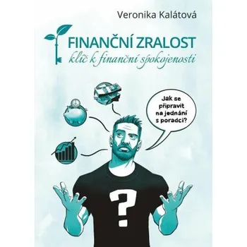 Finanční zralost - klíč k finanční spokojenosti - Veronika Kalátová, Michael Petrus