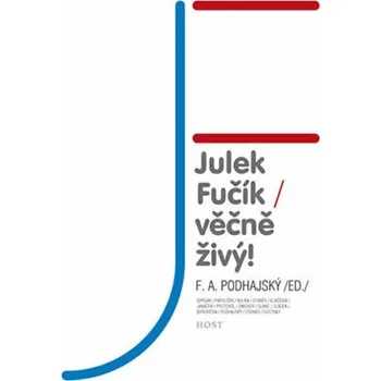 Julek Fučík - věčně živý! - František A. Podhajský