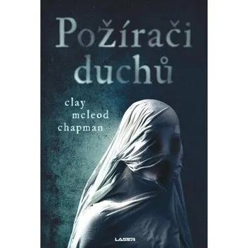 Požírači duchů - Clay McLeod Chapman