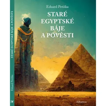 Báje a pověsti starého Egypta a Mezopotámie - Eduard Petiška