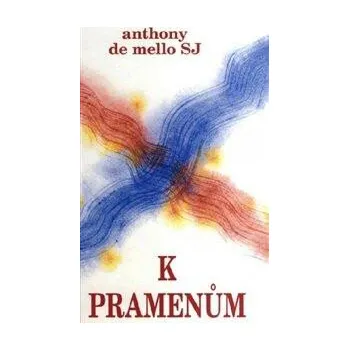 K pramenům - Anthony De Mello