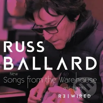 Zahraniční hudba Russ Ballard: Songs From The Warehouse / The Hits Rewired - Russ Ballard Mystic