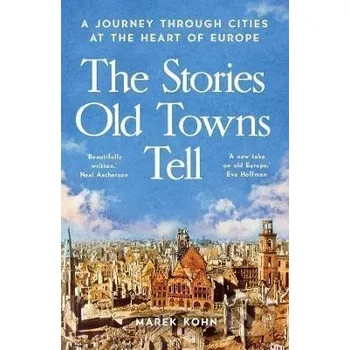 Stories Old Towns Tell - Marek Kohn Yale University Press