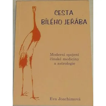 Joachimová Eva - Cesta bílého jeřába (moderní spojení čínské medicíny a astrologie)