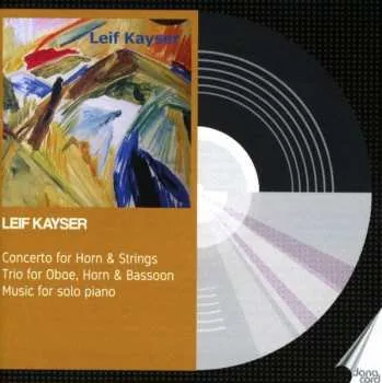 Zahraniční hudba CD Leif Kayser: Concerto For Horn & Strings; Trio For Oboe, Horn & Bassoon; Music For Solo Piano 2020