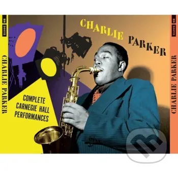 Zahraniční hudba Charlie Parker: Complete Carnegie Hall Performances (Incl. 20P Booklet) - Charlie Parker Music on Vinyl