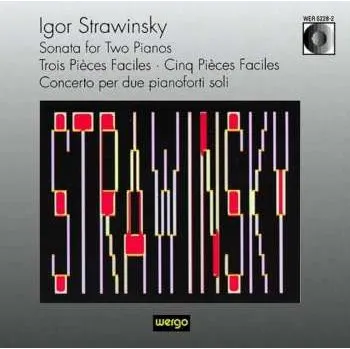 Zahraniční hudba CD Igor Stravinsky: Sonata For Two Pianos · Trois Pièces Faciles · Cinq Pièces Faciles · Concerto Per Due Pianoforti Soli 1996