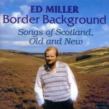 Zahraniční hudba CD Ed Miller: Border Background : Songs Of Scotland, Old And New 2011