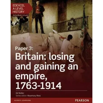 Populárně naučná literatura pro dospělé Edexcel A Level History, Paper 3: Britain: losing and gaining an empire, 1763-1914 Student Book + ActiveBook - Christie, Nikki a Christie, Brendan a Kidson, Adam