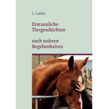Cizojazyčná kniha Erstaunliche Tiergeschichten nach wahren Begebenheiten - Laddy, L