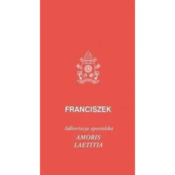 Amoris laetitia - Papież Franciszek