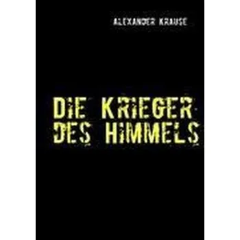 Die Krieger des Himmels - Krause, Alexander