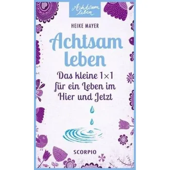 Achtsam leben - Mayer, Heike