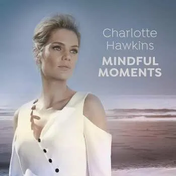 Zahraniční hudba 3CD Charlotte Hawkins: Mindful Moments / Various: Charlotte Hawkins: Mindful Moments / Various 2023