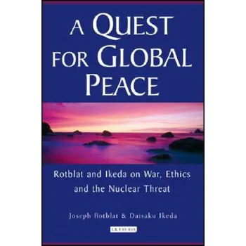 Cizojazyčná kniha Quest for Global Peace: Rotblat and Ikeda on War, Ethics and the Nuclear Threat – Ikeda Daisaku (EN)