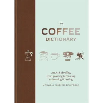 Cizojazyčná kniha The Coffee Dictionary : An A-Z of coffee, from growing & roasting to brewing & tasting