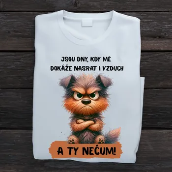 Dámské tričko Dámské tričko - Jsou dny, kdy mě dokáže nasrat i vzduch. Rozlobený pejsek Barva: Bílá, Velikost: 158 cm/12 let