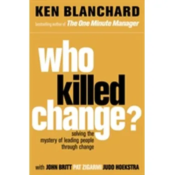 Populárně naučná literatura pro dospělé Who Killed Change? - Ken Blanchard