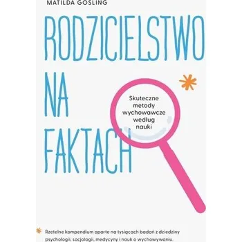 Osobní rozvoj Rodzicielstwo na faktach. Skuteczne metody wychowawcze według nauki - Gosling, Matilda