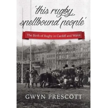 'this rugby spellbound people' - Prescott, Gwyn