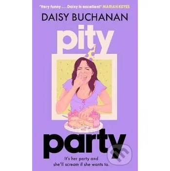 Pity Party: the hilarious and heartfelt novel you have to read this summer - Daisy Buchanan Little, Brown Book Group