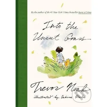 Into the Uncut Grass - Trevor Noah Random House