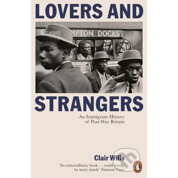 Cizojazyčná kniha Lovers and Strangers: An Immigrant History of Post-War Britain - Clair Wills Penguin Books