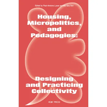 Cizojazyčná kniha Housing, Micropolitics, and Pedagogies: Designing and Practicing Collectivity