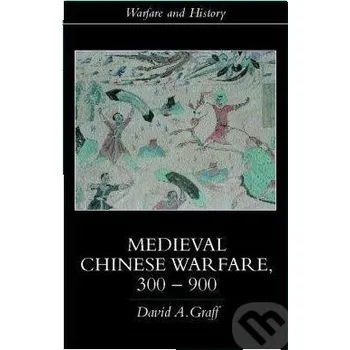 Medieval Chinese Warfare 300-900 - David Graff Routledge