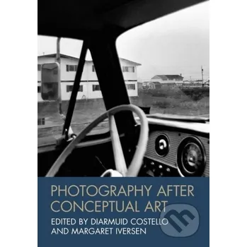 Cizojazyčná kniha Photography After Conceptual A - Costello John Wiley & Sons