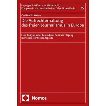 Die Aufrechterhaltung des freien Journalismus in Europa - Weber, Carl Julius
