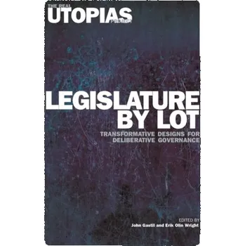Legislature by Lot - Gastil, John; Wright, Erik Olin