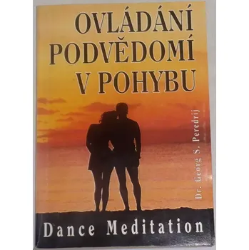 Peredrij Georg S. - Ovládání podvědomí v pohybu: Dance Meditation